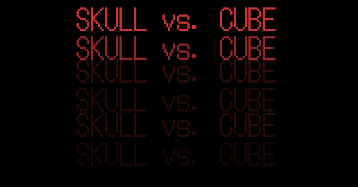 Skulls vs. Cubes